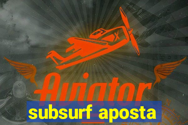 subsurf aposta